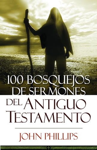 100 Bosquejos de sermones del Antiguo Testamento