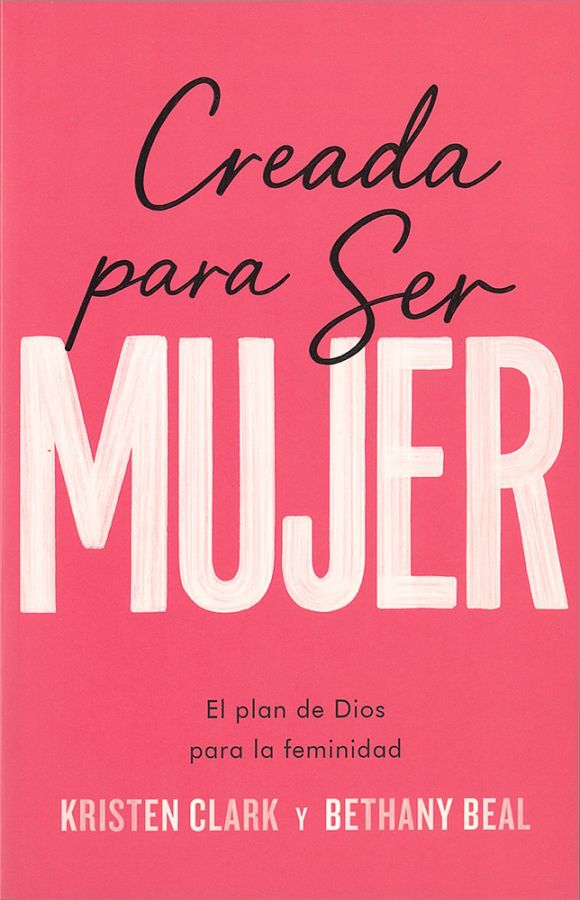Creada para ser mujer: El plan de Dios para la feminidad