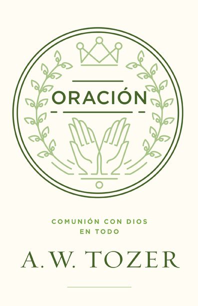 Portada de Oración: Comunión con Dios en todo, de A. W. Tozer