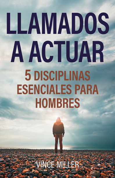 5 disciplinas esenciales para hombres: ¡Llamados a Actuar!