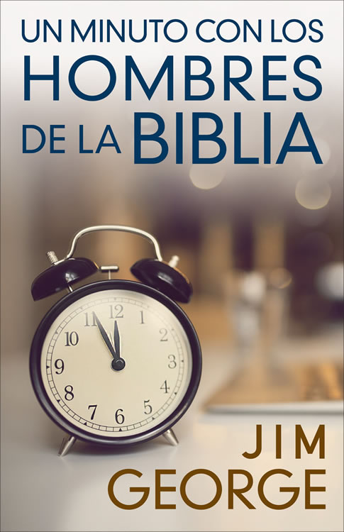 Un minuto con los hombres de la Biblia: nuevo devocional escrito por Jim George